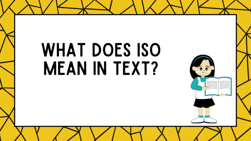 What Does ISO Mean in Text?